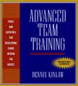 9780079137746-0079137741-Advanced Team Training: Tools and Activities for Developing Teams Beyond the Basics