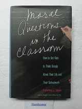 9780300090321-0300090323-Moral Questions in the Classroom: How to Get Kids to Think Deeply about Real Life and their School Work