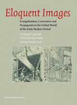 9789462703278-9462703272-Eloquent Images: Evangelisation, Conversion and Propaganda in the Global World of the Early Modern Period