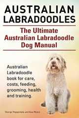 9781910617250-1910617253-Australian Labradoodles. The Ultimate Australian Labradoodle Dog Manual. Australian Labradoodle book for care, costs, feeding, grooming, health and training.