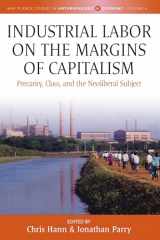9781785336782-1785336789-Industrial Labor on the Margins of Capitalism: Precarity, Class, and the Neoliberal Subject (Max Planck Studies in Anthropology and Economy, 4)