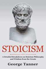 9781838458133-1838458131-Stoicism: A Detailed Breakdown of Stoicism Philosophy and Wisdom from the Greats: A Complete Guide To Stoicism
