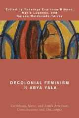 9781538153116-1538153114-Decolonial Feminism in Abya Yala: Caribbean, Meso, and South American Contributions and Challenges (Global Critical Caribbean Thought)