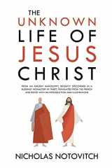9781396318443-1396318445-The Unknown Life of Jesus Christ: From an Ancient Manuscript, Recently Discovered in a Buddhist Monastery in Thibet, Translated From the French and Edited With an Introduction and Illustrations