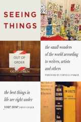 9781739597627-1739597621-Seeing Things: The Small Wonders of the World According to Writers, Artists and Others