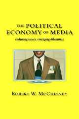 9781583671627-1583671625-The Political Economy of Media: Enduring Issues, Emerging Dilemmas