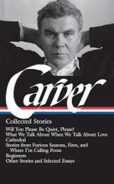 9781598530469-1598530461-Raymond Carver: Collected Stories (LOA #195): Will You Please Be Quiet, Please? / What We Talk About When We Talk About Love / Cathedral / stories ... / other stories (Library of America)