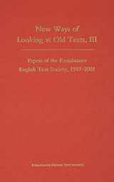 9780866983136-0866983139-New Ways of Looking at Old Texts, III: Papers of the Renaissance English Text Society, 1997–2001 (Volume 270) (Medieval and Renaissance Texts and Studies)