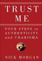 9780470404355-0470404353-Trust Me: Four Steps to Authenticity and Charisma