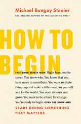 9781774580585-1774580586-How to Begin: Start Doing Something That Matters