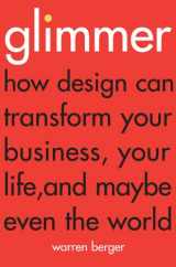 9781847940049-1847940048-Glimmer: How design can transform your business, your life, and maybe even the world