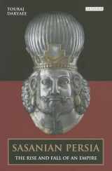 9781780763781-1780763786-Sasanian Persia: The Rise and Fall of an Empire (International Library of Iranian Studies)