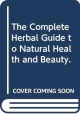 9780385088152-0385088159-The Complete Herbal Guide to Natural Health and Beauty