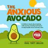 9781737820604-1737820609-The Anxious Avocado: A children's book about dealing with anxiety including techniques to help handle stress and stay calm (The Avocado Family)