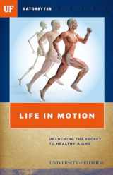 9781942852162-1942852169-Life in Motion: Unlocking the Secret to Healthy Aging