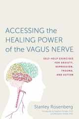 9781623170240-1623170249-Accessing the Healing Power of the Vagus Nerve: Self-Help Exercises for Anxiety, Depression, Trauma, and Autism