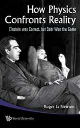 9789814277020-9814277029-HOW PHYSICS CONFRONTS REALITY: EINSTEIN WAS CORRECT, BUT BOHR WON THE GAME