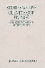 9780809136599-0809136597-Stories We Live/Cuentos Que Vivimos: Hispanic Women's Spirituality (Madeleva Lecture in Spirituality) (Madeleva Lecture in Spirituality, 1996)