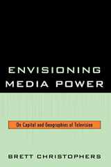 9780739123454-0739123459-Envisioning Media Power: On Capital and Geographies of Television