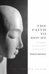 9781619025356-1619025353-The Faith to Doubt: Glimpses of Buddhist Uncertainty