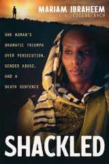 9781641238199-1641238194-Shackled: One Woman’s Dramatic Triumph Over Persecution, Gender Abuse, and a Death Sentence