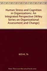 9780471869542-0471869546-Human Stress and Cognition in Organizations: An Integrated Perspective (Wiley Series in Organizational Assessment and Change)