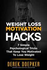 9781499541304-1499541309-Weight Loss Motivation Hacks: 7 Psychological Tricks That Keep You Motivated To Lose Weight
