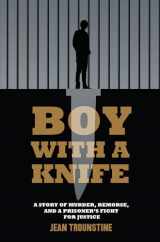 9781632460240-1632460246-Boy With A Knife: A Story of Murder, Remorse, and a Prisoner's Fight for Justice