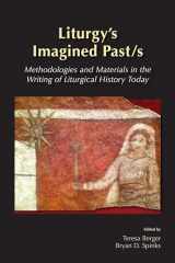 9780814662687-0814662684-Liturgy's Imagined Past/s: Methodologies and Materials in the Writing of Liturgical History Today