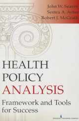 9780826119230-0826119239-Health Policy Analysis: Framework and Tools for Success
