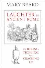 9780520287587-0520287584-Laughter in Ancient Rome: On Joking, Tickling, and Cracking Up (Sather Classical Lectures) (Volume 71)