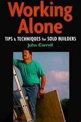 9781561582860-1561582867-Working Alone: Tips and Techniques for Solo Building (For Pros By Pros)