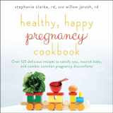 9781501130915-1501130919-Healthy, Happy Pregnancy Cookbook: Over 125 Delicious Recipes to Satisfy You, Nourish Baby, and Combat Common Pregnancy Discomforts