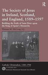 9781409437727-1409437728-The Society of Jesus in Ireland, Scotland, and England, 1589-1597: Building the Faith of Saint Peter upon the King of Spain's Monarchy (Catholic Christendom, 1300-1700)
