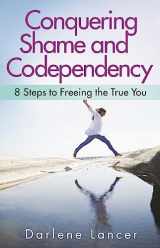 9781616495336-1616495332-Conquering Shame and Codependency: 8 Steps to Freeing the True You