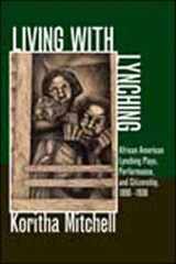 9780252036491-0252036492-Living with Lynching: African American Lynching Plays, Performance, and Citizenship, 1890-1930 (New Black Studies Series)
