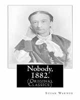 9781539473381-1539473384-Nobody, 1882. By: Susan Warner: (Original Classics)