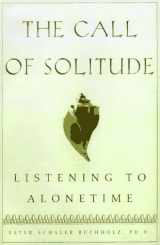9780684818740-0684818744-The Call of Solitude: Alonetime In A World Of Attachment