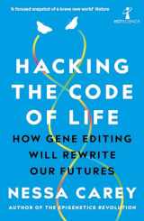9781785786259-1785786253-Hacking the Code of Life: How gene editing will rewrite our futures (Hot Science)