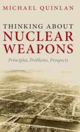 9780199563944-0199563942-Thinking About Nuclear Weapons: Principles, Problems, Prospects