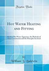 9780484033770-0484033778-Hot Water Heating and Fitting: Modern Hot Water Apparatus, the Methods of Their Construction and the Principles Involved (Classic Reprint)