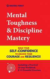 9789492788733-949278873X-Mental Toughness & Discipline Mastery: Build your Self-Confidence to Unlock your Courage and Resilience! (Including a Pratical 10-step Workbook & 15 Powerful Exercises)