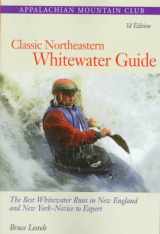 9781878239631-1878239635-Classic Northeastern Whitewater Guide, 3rd: The Best Whitewater Runs in New England and New York--Novice to Expert