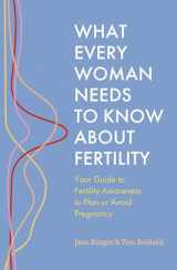 9781399814591-1399814591-What Every Woman Needs to Know About Fertility: Your Guide to Fertility Awareness to Plan or Avoid Pregnancy