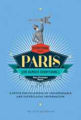 9781681371023-1681371022-Everything (or Almost Everything) About Paris: A petite encyclopedia of indispensable and superfluous information