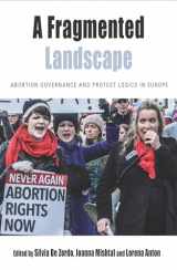 9781789200713-1789200717-A Fragmented Landscape: Abortion Governance and Protest Logics in Europe (Protest, Culture & Society, 20)