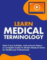 9781952914010-1952914019-Learn Medical Terminology: Flash Card Activities, Instructional Videos, & Complete Guide To Master Medical Terms for Healthcare Professionals