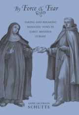 9780801449772-0801449774-By Force and Fear: Taking and Breaking Monastic Vows in Early Modern Europe