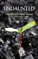 9781955821919-1955821917-Undaunted: Living Fiercely into Climate Meltdown in an Authoritarian World