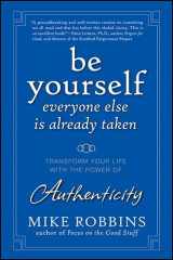 9780470455081-047045508X-Be Yourself, Everyone Else Is Already Taken: Transform Your Life with the Power of Authenticity